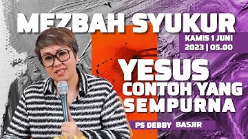 MEZBAH SYUKUR KAMIS 01 JUNI 23 - Pk.05.00 WIB - "YESUS CONTOH YANG SEMPURNA"