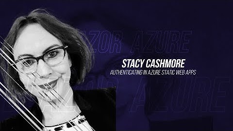 .NET Frontend Day 2022 - Stacy Cashmore - Authenticating in Azure Static Web Apps