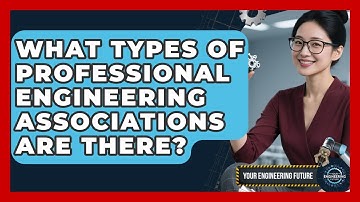 What Types of Professional Engineering Associations Are There? - Your Engineering Future