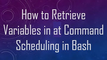 How to Retrieve Variables in at Command Scheduling in Bash