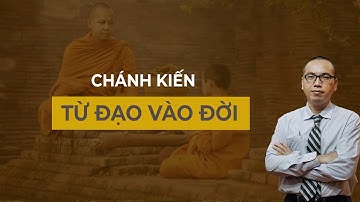 Đưa Những Triết Lý Kinh Điển Từ Đạo Vào Đời! - CHÁNH KIẾN | TRẦN VIỆT QUÂN