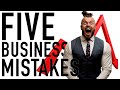 FIVE BUSINESS MISTAKES YOU CAN NOT MAKE. *GROW YOUR BUSINESS*