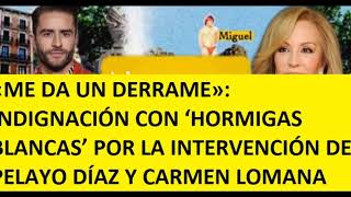 INDIGNACIÓN CON ‘HORMIGAS BLANCAS’ POR LA INTERVENCIÓN DE PELAYO DÍAZ Y CARMEN LOMANA