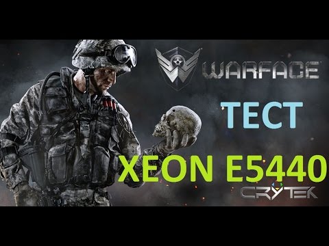 XEON E5440 в LGA 775. Тест в играх. Warface