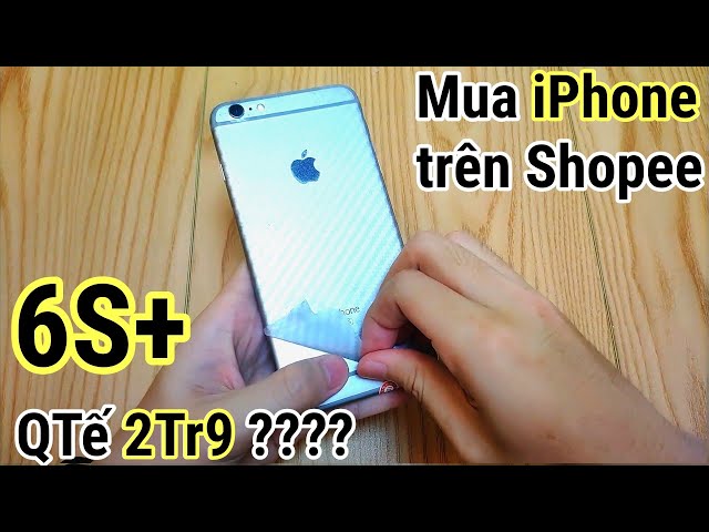 6S Plus Quốc Tế trên Shopee giá 2tr8 dịp Sale giữa năm 6.6 : Rẻ quá liệu có ÔI ???