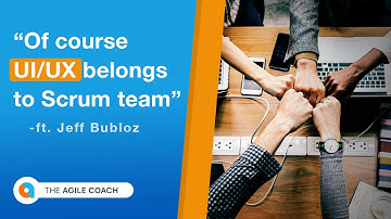 How Does UI/UX Fit into a Scrum Team? (feat. Jeff Bubolz)