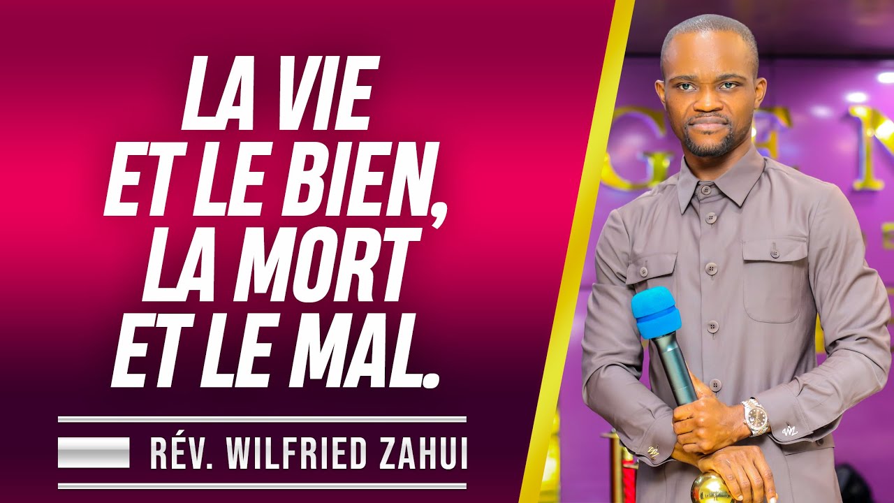 LA VIE ET LE BIEN, LA MORT ET LE MAL | RÉVÉREND WILFRIED ZAHUI
