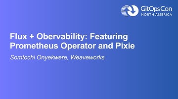 Flux + Observability: Featuring Prometheus Operator and Pixie - Somtochi Onyekwere, Weaveworks