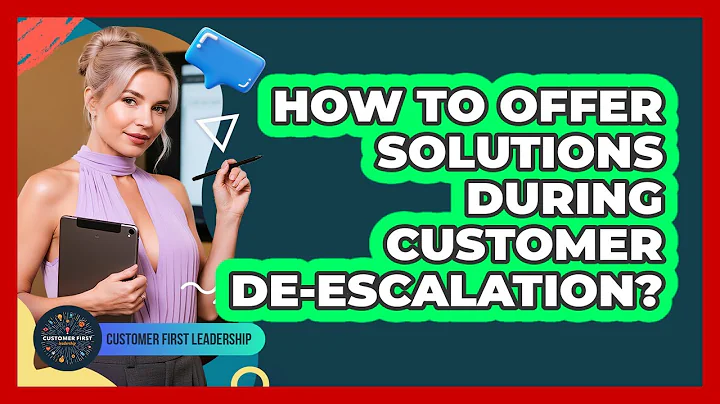 How To Offer Solutions During Customer De-escalation?