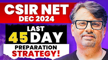 CSIR NET Dec 2024 | Last 45 Days Preparation Strategy | CSIR NET Exam Tips By GP Sir