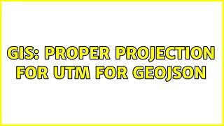 GIS: Proper projection for Utm for geojson (2 Solutions!!)