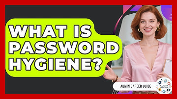 What Is Password Hygiene? - Admin Career Guide