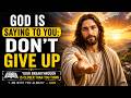 God Is Saying to You: Don't Give Up | A Powerful Message for Difficult Times #jesus #bible