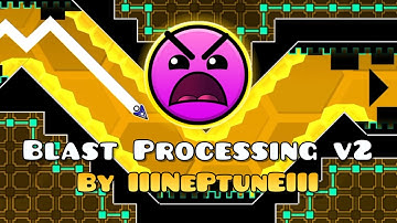 Blast Processing v2 (By IIINePtunEIII) | 100% | Geometry Dash