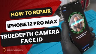 How to Repair an iPhone 12 Pro Max TrueDepth Camera and Fix Face ID