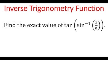 Exact VALUE Of tan(sin^(-1) (3/5))