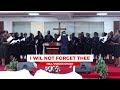 I will not forget thee  hill voices choir  aic milimani nairobi