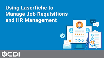 Using Laserfiche to Manage Job Requisitions and HR Management