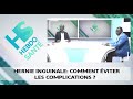 Hebdosant  hernie inguinale comment viter les complications 