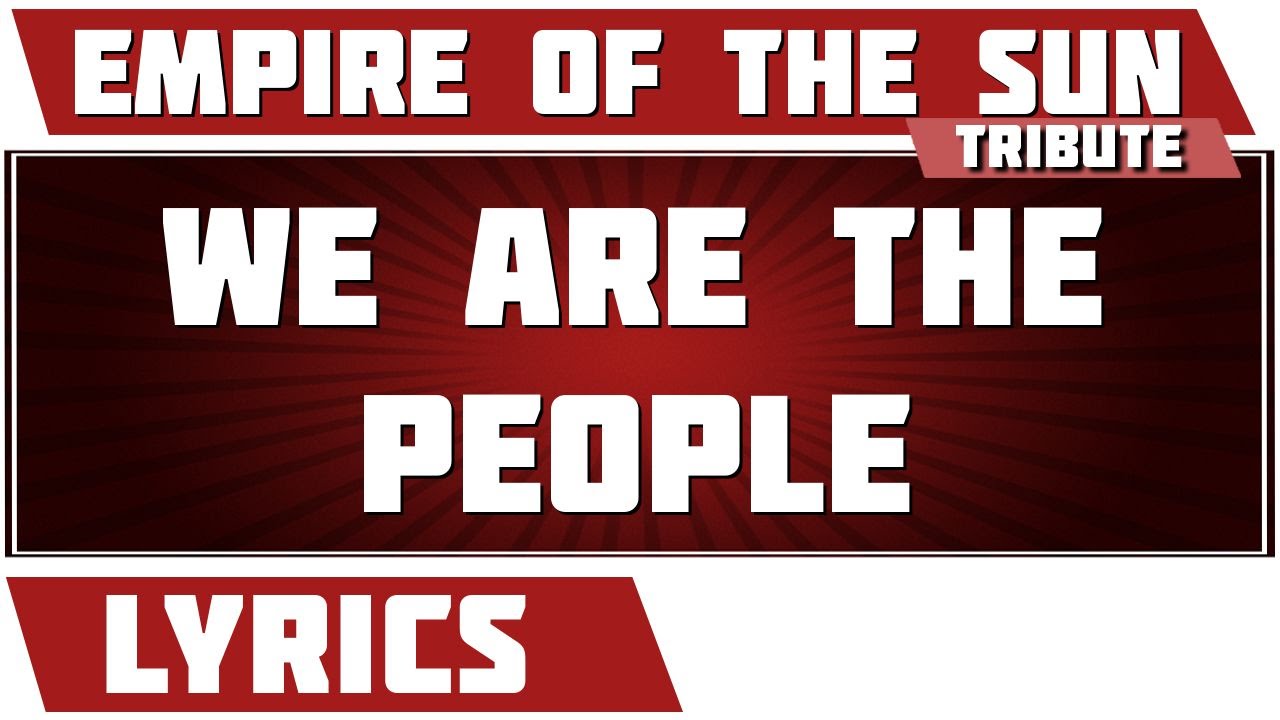 We Are The People - Empire Of The Sun tribute - Lyrics