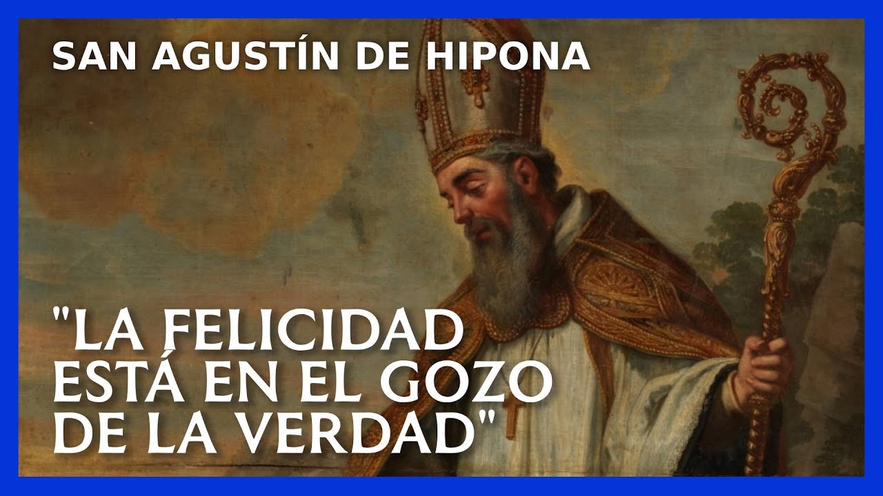 San Agustín de Hipona: "La felicidad está en el gozo de la verdad