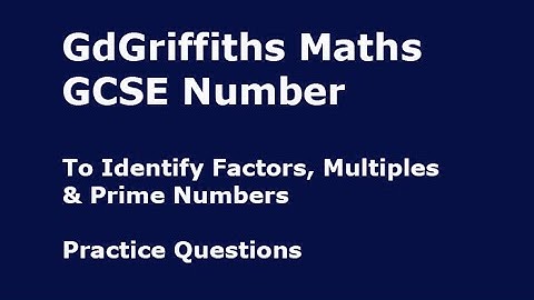 To be able to Identify Factors, Multiples & Prime Numbers: Practice Questions 7b GCSE Number (F/H)