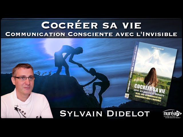 « Cocréer sa vie : Communication consciente avec l'invisible » avec Sylvain Didelot