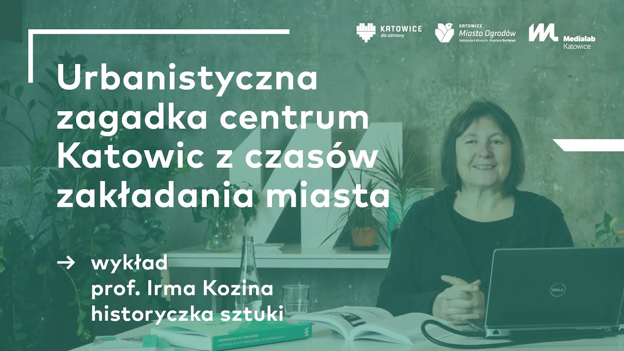 Urbanistyczna zagadka centrum Katowic z czasów zakładania miasta | wykład prof. Irmy Koziny