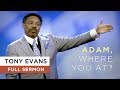 Adam, Where You At? | Sermon by Tony Evans