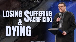 Losing, Suffering, Sacrificing And Dying | ​⁠@cityharvestsg | Singapore | Dag Heward-Mills