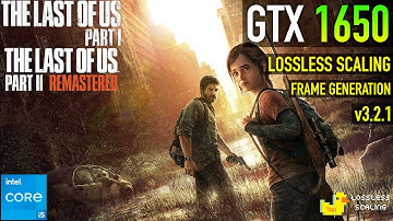 GTX 1650 - The Last of Us Part 1 & 2 - Lossless Scaling Frame Generation