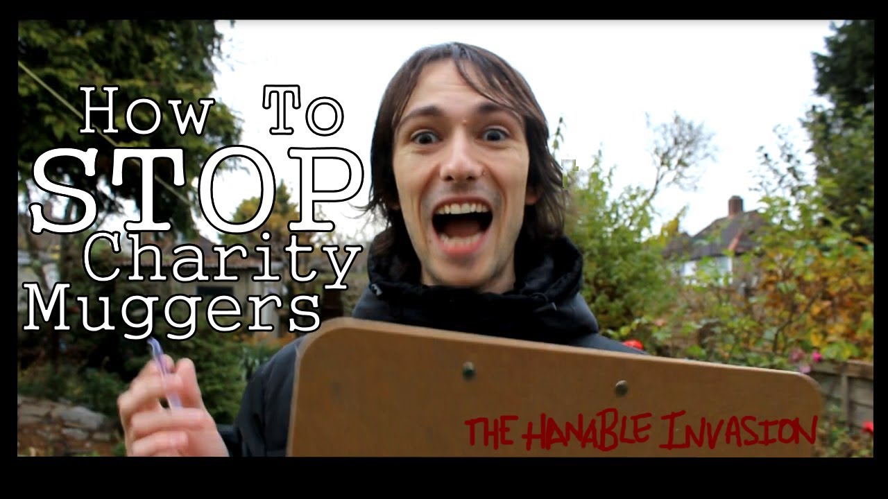 How To Stop Charity Muggers - The Hanable Invasion