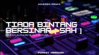 FUNKOT TIADA BINTANG BERSINAR [ SAH ] - SARAH SUHAIRI & ALFIE ZUMI [ AdieZen Remix ]