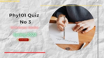 Phy101 Quiz 3 | Phy101 Quiz no 3 | Spring 2022| Phy101 Quiz 3 Solution | Phy101 Quiz no 3