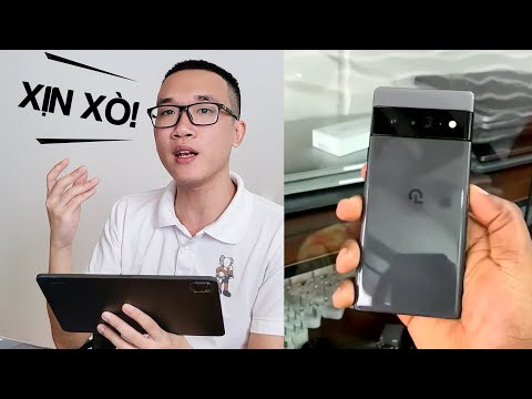 Video trên tay đầu tiên Google Pixel 6 Pro: cao cấp và xịn sò