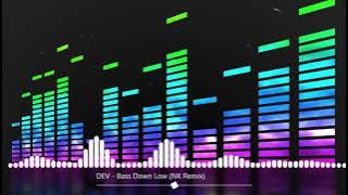 Download lagu DEV - Bass Down Low (NK Remix)