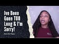 Ive Been Gone TOO Long &amp; I&#39;m Sorry! | iNaturallyNappy