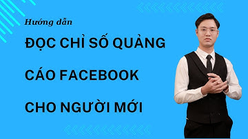Cách đọc chỉ số quảng cáo Facebook Ads cực đơn giản cho người mới