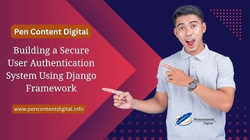 Building a Secure User Authentication System Using Django Framework | Pen Content Digital