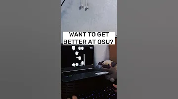 Want To Get Better At Osu 