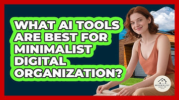 What AI Tools Are Best For Minimalist Digital Organization? - Minimalist Home Life