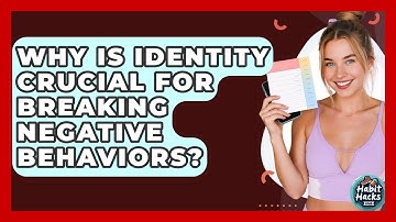 Why Is Identity Crucial For Breaking Negative Behaviors? - Habit Hacks Hub