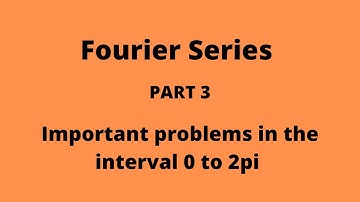 Fourier Series PART 3 Important Problems in the interval 0 to 2pi.