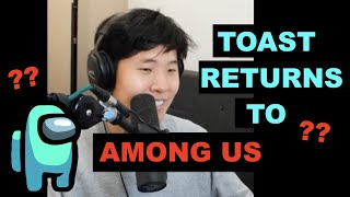 TOAST TALKS ABOUT RETURNING TO AMONG US