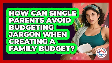 How Can Single Parents Avoid Budgeting Jargon When Creating A Family Budget?