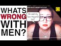 SERIOUSLY MEN WHAT'S WRONG WITH YOU? Youtuber Says Modern Men Don't Know How To TREAT Women. True?
