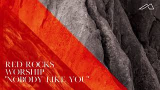 Red Rocks Worship - Nobody Like You (Audio) chords
