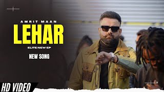 Lehar - Amrit Maan New Song | Elite EP | New Punjabi Songs