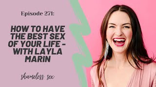 #271 How to Have the Best Sex of Your Life! - With Layla Martin VIDEO