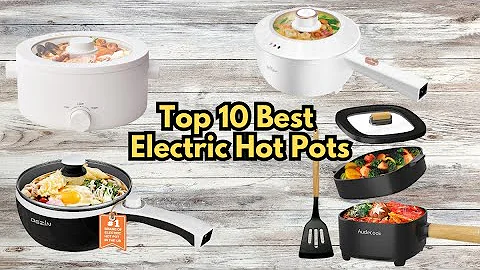 Top 10 Best Electric Hot Pots